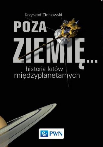 Poza Ziemię ... Historia lotów międzyplanetarnych - Krzysztof Ziołkowski