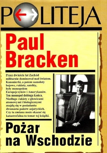 Pożar na Wschodzie. Narodziny azjatyckiej potęgi militarnej i drugi wiek nuklearny - Paul Bracken