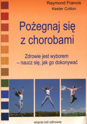 Pożegnaj się z chorobami - Raymond Francis, Kester Cotton