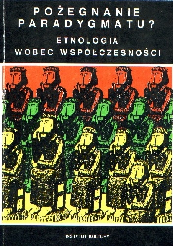 Pożegnanie paradygmatu? Etnologia wobec współczesności. Studia poświęcone pamięci Profesora Józefa Burszty - Wojciech Józef Burszta, Jerzy Damrosz