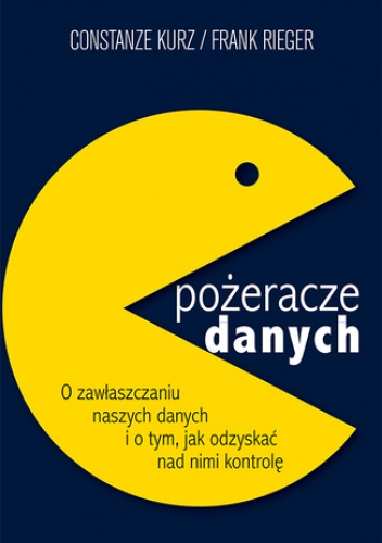 Pożeracze danych - Constanze Kurz, Frank Rieger