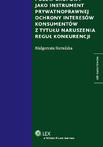 Pozew grupowy jako instrument prywatnoprawnej ochrony interesów konsumentów z tytułu naruszenia reguł konkurencji - Małgorzata Sieradzka