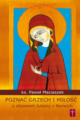 Poznać grzech i miłość z objawień Juliany z Norwich - Paweł Maciaszek