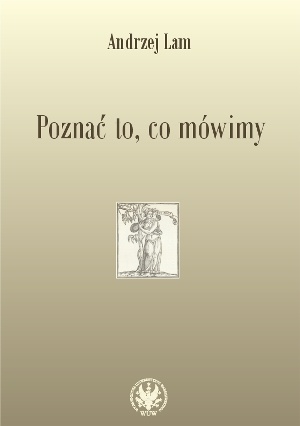 Poznać to, co mówimy. Prace filologiczne i wspomnienia - Andrzej Lam