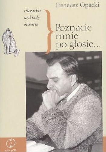 Poznacie mnie po głosie... Literackie wykłady otwarte - Ireneusz Opacki