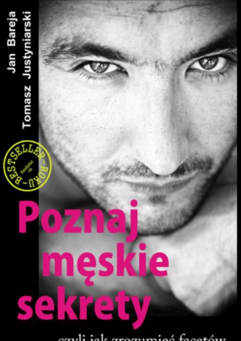 Poznaj męskie sekrety czyli jak zrozumieć facetów - Jan Bareja, Tomasz Justyniarski