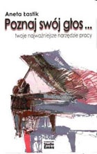 Poznaj swój głos... twoje najważniejsze narzędzie pracy - Aneta Łastik