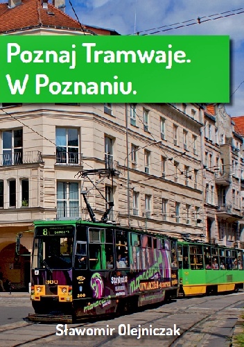 Poznaj tramwaje. W Poznaniu - Sławomir Olejniczak