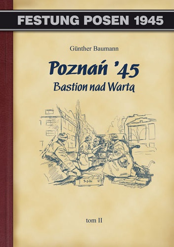 Poznań '45 Bastion nad Wartą Tom II - Günther Baumann