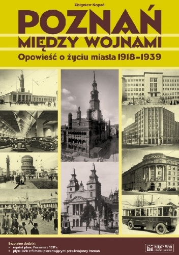 Poznań między wojnami. Opowieść o życiu miasta 1918-1939 - Zbigniew Kopeć