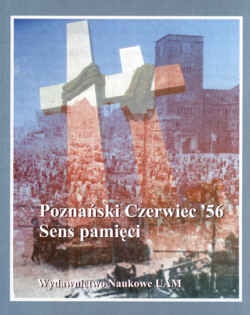 Poznański Czerwiec 56. Sens pamięci - Bernadeta Tyranowska