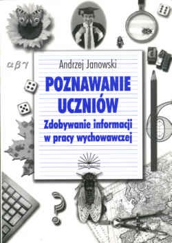Poznawanie uczniów. Zdobywanie informacji w pracy wychowawczej - Andrzej Janowski