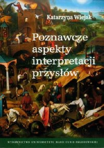 Poznawcze aspekty interpretacji przysłów - Katarzyna Wiejak