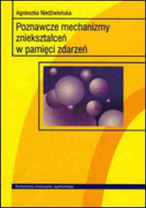 Poznawcze mechanizmy zniekształceń w pamięci zdarzeń - Agnieszka Niedźwieńska
