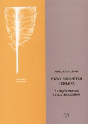 Późny romantyzm i Ukraina - Marek Kwapiszewski