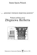 "...pozostać wiernym niepewnej jasności". Wybrane problemy poezji Zbigniewa Herberta - Danuta Opacka-Walasek