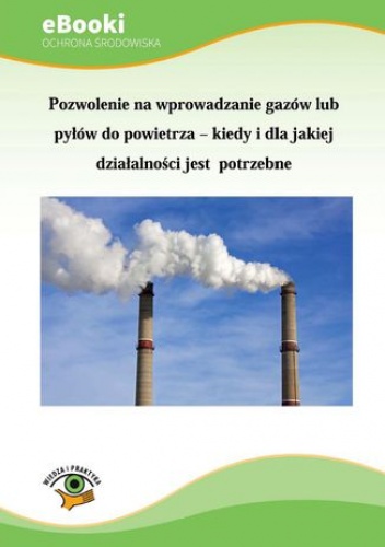 Pozwolenie na wprowadzanie gazów lub pyłów do powietrza - kiedy i dla jakiej działalności jest potrzebne - Świerczewska-Opłocka Agnieszka