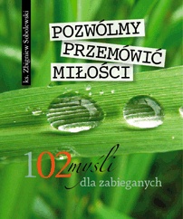 Pozwólmy przemówić miłości - 102 myśli dla zabieganych - Zbigniew Sobolewski
