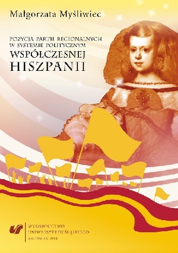 Pozycja partii regionalnych w systemie politycznym współczesnej Hiszpanii - Małgorzata Myśliwiec