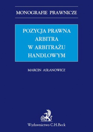Pozycja prawna arbitra w arbitrażu handlowym - Asłanowicz Marcin