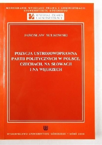Pozycja ustrojowoprawna partii politycznych w Polsce, Czechach, na Słowacji i na Węgrzech - Jarosław Sułkowski