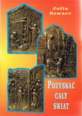 Pozyskać cały świat - Julia Szwarc