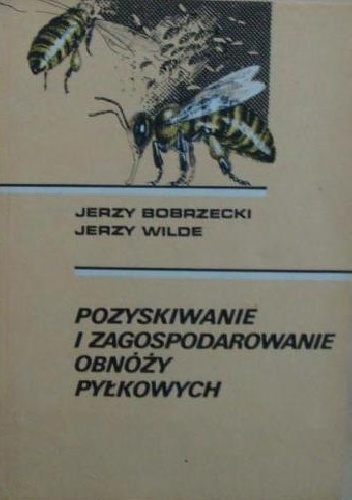 Pozyskiwanie i zagospodarowanie obnóży pyłkowych - Jerzy Wilde, Jerzy Bobrzecki