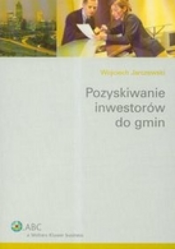 Pozyskiwanie inwestorów do gmin - Wojciech Jarczewski