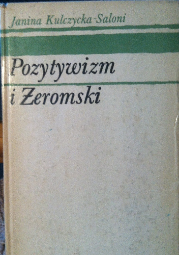 Pozytywizm i Żeromski - Janina Kulczycka-Saloni