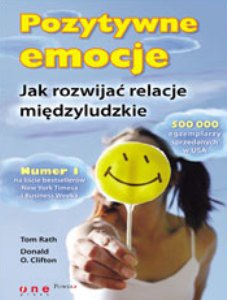 Pozytywne emocje. Jak rozwijać relacje międzyludzkie - Tom Rath, Donald O. Clifton