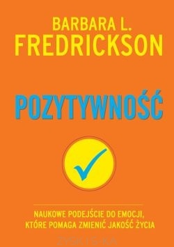 Pozytywność. Naukowe podejście do emocji, które pomaga zmienić jakość życia - Barbara L. Fredrickson