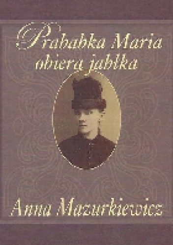 Prababka Maria obiera jabłka - Anna Mazurkiewicz