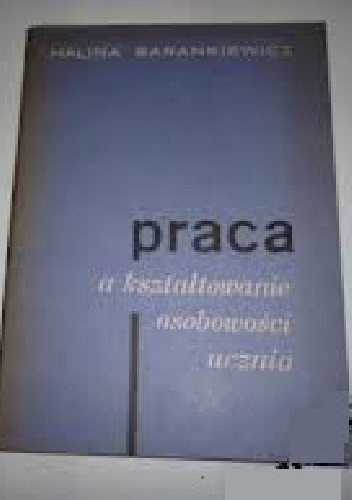 Praca a kształtowanie osobowości ucznia - Halina Barankiewicz