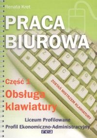 Praca biurowa cz. 1. Obsługa klawiatury - Renata Kret