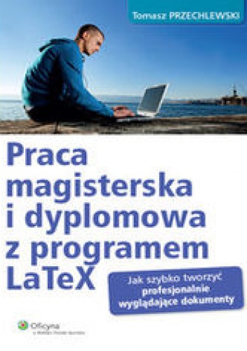 Praca magisterska i dyplomowa z programem LaTeX - Przechlewski Tomasz