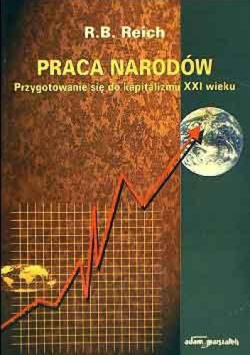 Praca narodów. Przygotowanie się do kapitalizmu XXI wieku - Robert B. Reich