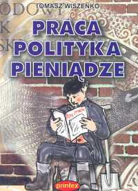 Praca polityka pieniądze - Tomasz Wiszenko