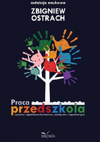 Praca przedszkola. Wybrane zagadnienia teoretyczne, praktyczne i organizacyjne. - Zbigniew Ostrach