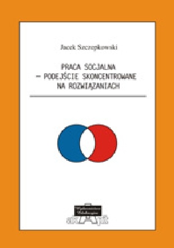 Praca socjalna - Podejście Skoncentrowane na Rozwiązaniach - Jacek Szczepkowski