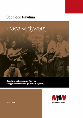 Praca w dywersji. Codzienność żołnierzy Kedywu Okręgu Warszawskiego Armii Krajowej - Sebastian Pawlina