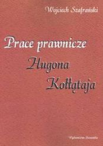 Prace prawnicze Hugona Kołłątaja - Wojciech Szafrański