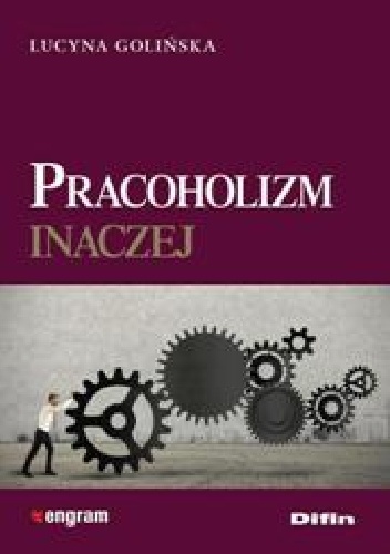 Pracoholizm inaczej - Lucyna Golińska