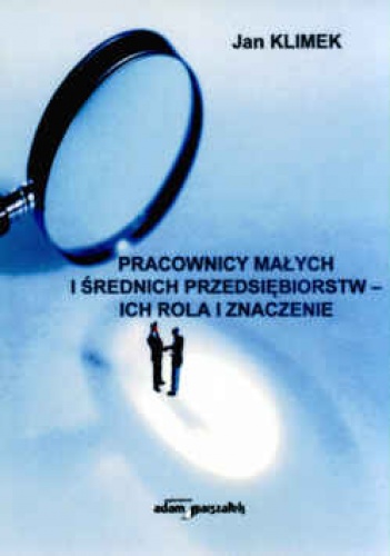 Pracownicy małych i średnich przedsiębiorstw- ich rola i znaczenie - Jan Klimek