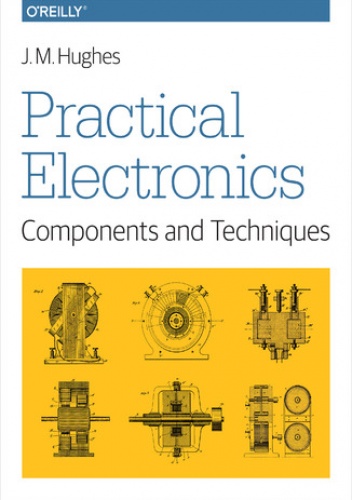 Practical Electronics: Components and Techniques. Components and Techniques - M. Hughes John