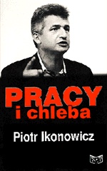 Pracy i chleba; z liderem PPS rozmawia Stefan Zgliczyński - Piotr Ikonowicz
