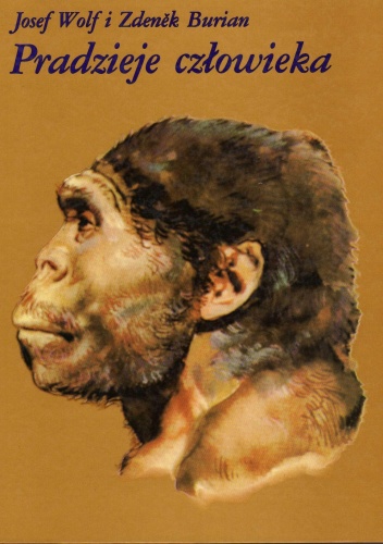 Pradzieje człowieka - Josef Wolf, Zdeněk Burian