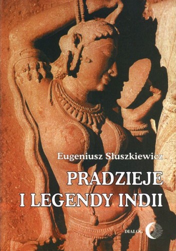 Pradzieje i legendy Indii - Eugeniusz Słuszkiewicz