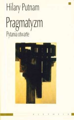 Pragmatyzm. Pytania otwarte - Hilary Putnam