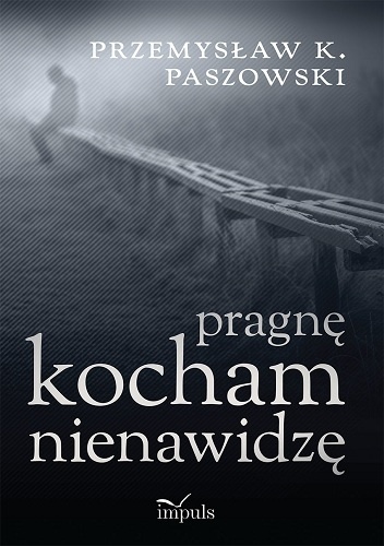 Pragnę, kocham, nienawidzę - Przemysław K. Paszowski
