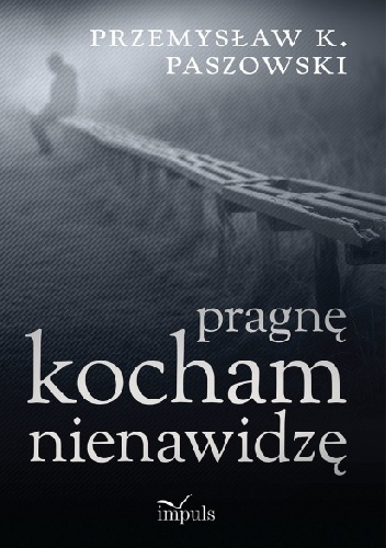 Pragnę Kocham Nienawidzę - Przemysław K. Paszowski